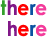 there here in color  letters